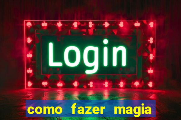 como fazer magia de fogo na vida real